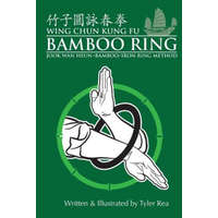  Wing Chun Kung Fu Bamboo Ring: Martial Methods and Details of the Jook Wan Heun of Wing Chun – MR Tyler Rea