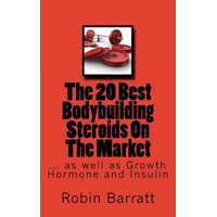 The 20 Best Bodybuilding Steroids On The Market: as well as Growth Hormone and Insulin – Robin Barratt