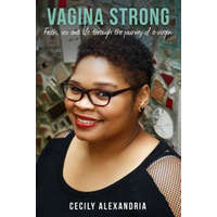  Vagina Strong: Faith, sex and life through the journey of a virgin. – Cecily Alexandria