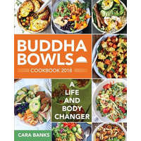  Buddha Bowls Cookbook 2018: A Life and Body Changer – Cara Banks