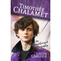  Timothée Chalamet: An Unauthorized Biography – Damien Carlisle