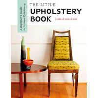 Little Upholstery Book: A Beginner's Guide to Artisan Upholstery – Shelly Miller Leer