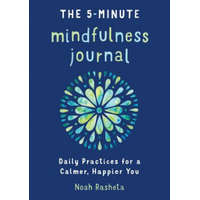 The 5-Minute Mindfulness Journal: Daily Practices for a Calmer, Happier You – Noah Rasheta