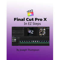 Final Cut Pro X: In EZ Steps – Joseph O Thompson Mr
