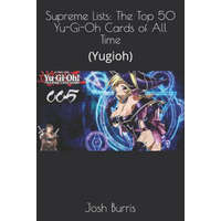 Supreme Lists: The Top 50 Yu-Gi-Oh Cards of All Time: (Yugioh) – Josh Burris