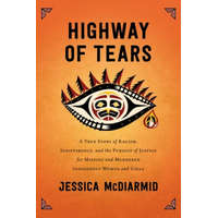  Highway of Tears: A True Story of Racism, Indifference, and the Pursuit of Justice for Missing and Murdered Indigenous Women and Girls – Jessica McDiarmid