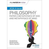  My Revision Notes: AQA A-level Philosophy Paper 2 Metaphysics of God and Metaphysics of mind – Dan Cardinal,Gerald Jones,Jeremy Hayward