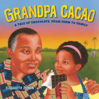  Grandpa Cacao: A Tale of Chocolate, from Farm to Family – Elizabeth Zunon