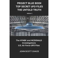  Project Blue Book: Top Secret UFO Files: The Untold Truth – John Scott Chace