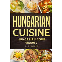 Hungarian Cuisine: Hungarian Soup – J S Jozef