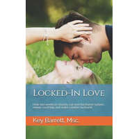  Locked-In Love: How two weeks in chastity can end the barter system, renew courtship and make a better husband. – Key Barrett