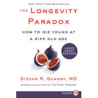 The Longevity Paradox: How to Die Young at a Ripe Old Age – Steven R Gundry