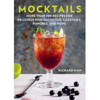  Mocktails: More Than 50 Recipes for Delicious Non-Alcoholic Cocktails, Punches, and More – Richard Man
