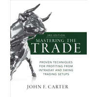  Mastering the Trade, Third Edition: Proven Techniques for Profiting from Intraday and Swing Trading Setups – John Carter
