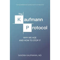  The Kaufmann Protocol: Why we Age and How to Stop it – Dr Sandra Charlotte Kaufmann,Ross Goldstein,Jacob Cerny