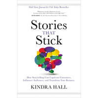  Stories That Stick: How Storytelling Can Captivate Customers, Influence Audiences, and Transform Your Business – Kindra Hall