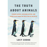  The Truth about Animals: Stoned Sloths, Lovelorn Hippos, and Other Tales from the Wild Side of Wildlife – Lucy Cooke