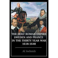  Holy Roman Empire, Sweden, and France in the Thirty Year War, 1618-1648 – Af Jochnick