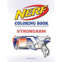  NERF Coloring Book: STRONGARM: Color Your Blasters Collection, N-Strike Elite, Nerf Guns Coloring book – Chawanun C