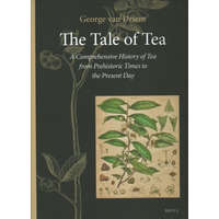  The Tale of Tea: A Comprehensive History of Tea from Prehistoric Times to the Present Day – George L. Driem