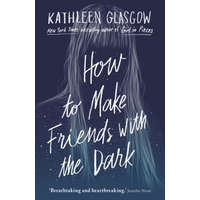  How to Make Friends with the Dark – Kathleen Glasgow