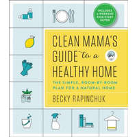  Clean Mama's Guide to a Healthy Home: The Simple, Room-By-Room Plan for a Natural Home – Becky Rapinchuk