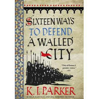 Sixteen Ways to Defend a Walled City – K J Parker