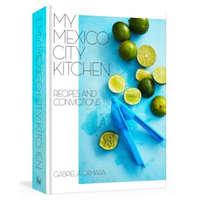  My Mexico City Kitchen – Gabriela Camara,Malena Watrous