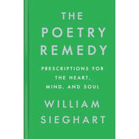  The Poetry Remedy: Prescriptions for the Heart, Mind, and Soul – William Sieghart