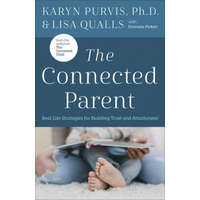  The Connected Parent: Real-Life Strategies for Building Trust and Attachment – Lisa Qualls,Karyn Purvis,Gene Skinner