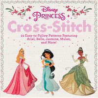  Disney Princess Cross-Stitch: 22 Easy-To-Follow Patterns Featuring Ariel, Belle, Jasmine, Mulan, and More! – Disney
