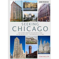  Seeking Chicago: The Stories Behind the Architecture of the Windy City-One Building at a Time – Tom Miller