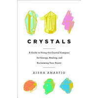  Crystals: A Guide to Using the Crystal Compass for Energy, Healing, and Reclaiming Your Power – AISHA AMARFIO