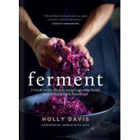  Ferment: A Guide to the Ancient Art of Culturing Foods, from Kombucha to Sourdough (Fermented Foods Cookbooks, Food Preservation, Fermenting Recipes) – Holly Davis,Sandor Ellix Katz