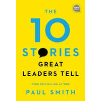  The 10 Stories Great Leaders Tell – Paul Smith