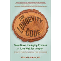 The Longevity Code: Slow Down the Aging Process and Live Well for Longer--Secrets from the Leading Edge of Science – Kris Verburgh