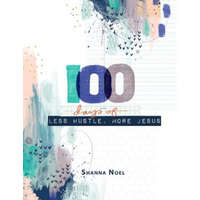  100 Days of Less Hustle, More Jesus: A Devotional Journal – Shanna Noel
