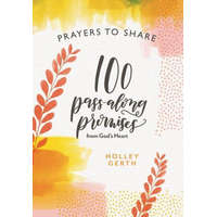  Prayers to Share 100 Pass Along Promises: 100 Pass-Along Promises from God's Heart – Holley Gerth