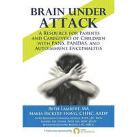 Brain Under Attack: A Resource for Parents and Caregivers of Children with PANS, PANDAS, and Autoimmune Encephalitis – Maria Rickert Hong,Roseann Capanna-Hodge Phd,Jennifer Giustra-Kozek Lpc