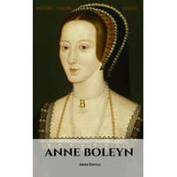 Anne Boleyn: An Anne Boleyn Biography – Anna Revell