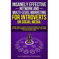  Insanely Effective Network And Multi-Level Marketing For Introverts On Social Media: : Learn How to Build an MLM Business to Success by the Top Leader – Tom Higdon,Ray Schreiter