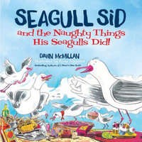  Seagull Sid: And the Naughty Things His Seagulls Did! – Dawn McMillan,Ross Kinnaird