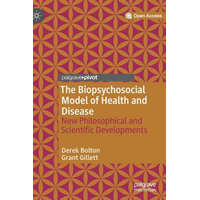 Biopsychosocial Model of Health and Disease – Derek Bolton,Grant Gillett