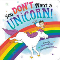  You Don't Want a Unicorn! – Ame Dyckman,Liz Climo