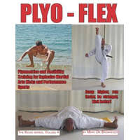 Plyo-Flex: Plyometrics and Flexibility Training for Explosive Martial Arts Kicks and Performance Sports – Marc De Bremaeker