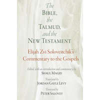  Bible, the Talmud, and the New Testament – Elijah Zvi Soloveitchik,Shaul Magid,Jordan Gayle Levy