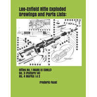  Lee-Enfield Rifle Exploded Drawings and Parts Lists: Rifles No. 1 MARK III (SMLE) - No. 3 (Pattern 14) - No. 4 Marks I & 2 – Frederic Faust