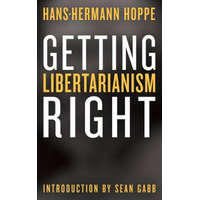  Getting Libertarianism Right – Sean Gabb,Hans-Hermann Hoppe