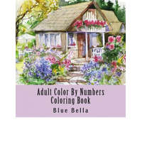  Adult Color By Numbers Coloring Book: Easy Large Print Mega Jumbo Coloring Book of Floral, Flowers, Gardens, Landscapes, Animals, Butterflies and More – Blue Bella