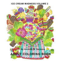 Ice Cream Madness Volume 2: Adult Coloring Book – Amanda M Sansone